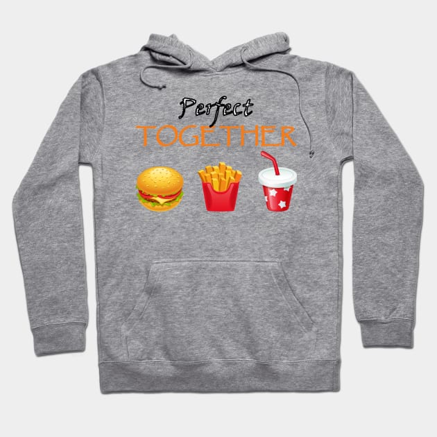 perfect together burger fries drink combo Hoodie by CoolFoodiesMerch